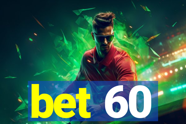 bet 60